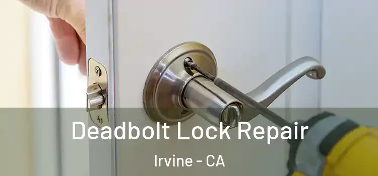 Deadbolt Lock Repair Irvine - CA
