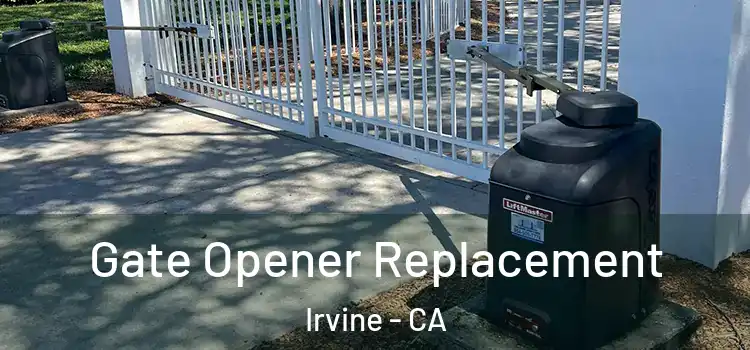 Gate Opener Replacement Irvine - CA