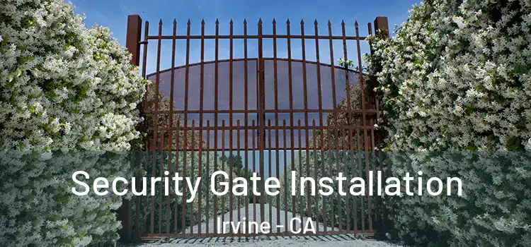 Security Gate Installation Irvine - CA