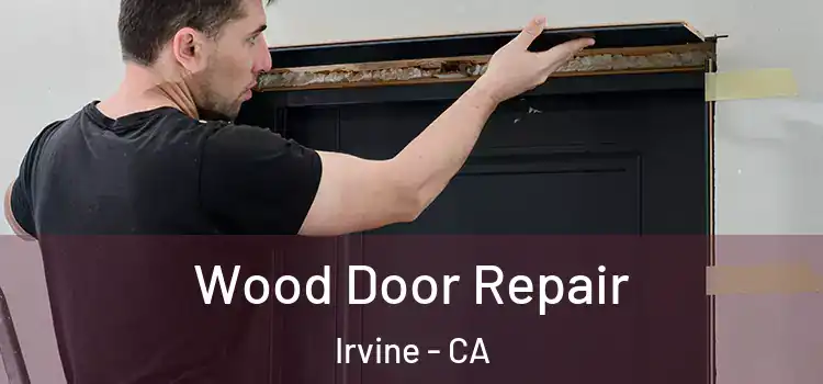 Wood Door Repair Irvine - CA